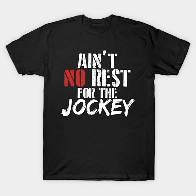 Ain't no rest for the jockey T-Shirt by SerenityByAlex